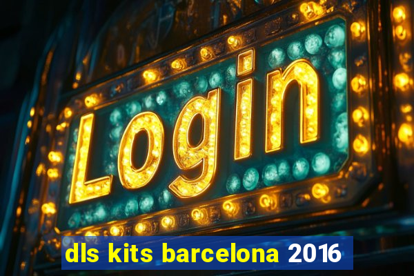 dls kits barcelona 2016